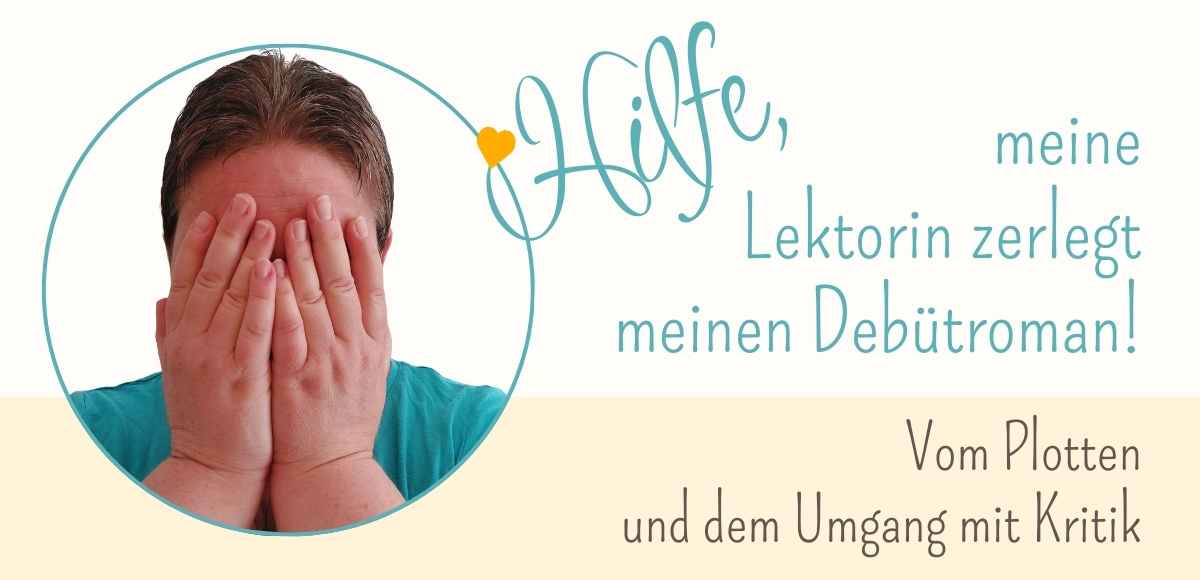 Lektorin, die sich die Hände vor das Gesicht schlägt. Text: Hilfe, meine Lektorin zerlegt meinen Debütroman!